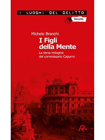 I Figli della Mente: La terza indagine del commissario Capurro (I luoghi del delitto)