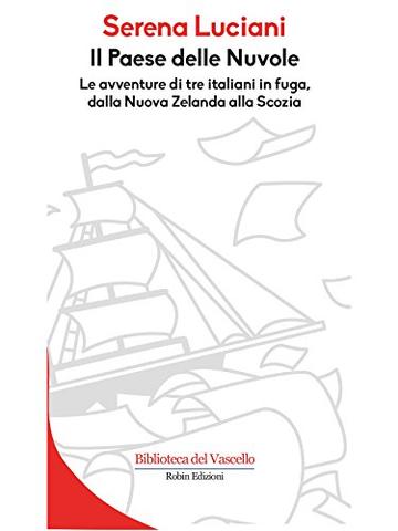 Il Paese delle Nuvole: Le avventure di tre italiani in fuga, dalla Nuova Zelanda alla Scozia (Biblioteca del Vascello)