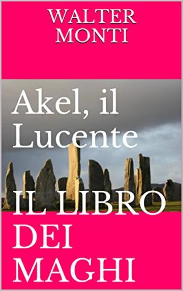 Akel, il Lucente  IL LIBRO DEI MAGHI