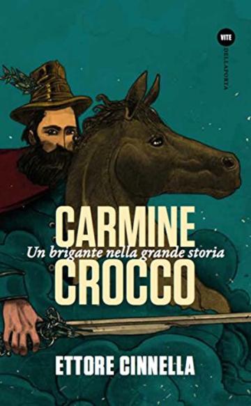 Carmine Crocco. Un brigante nella grande storia