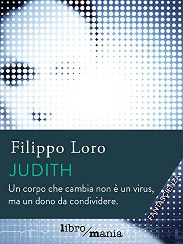 Judith: Un corpo che cambia non è un virus, ma un dono da condividere