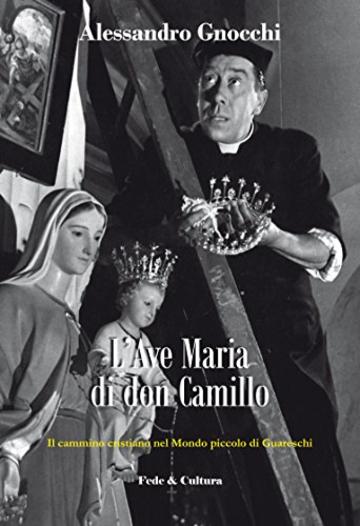 L'Ave Maria di don Camillo: Il cammino cristiano nel Mondo piccolo di Guareschi