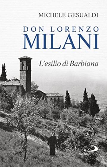 Don Lorenzo Milani: L'esilio di Barbiana