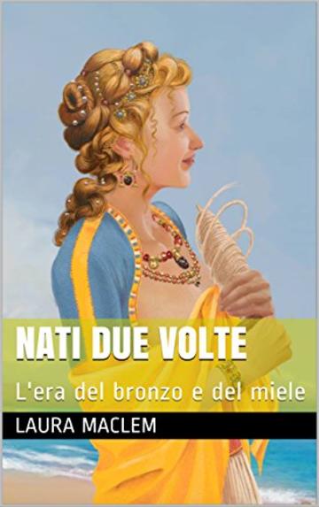 Nati due volte: L'etá del bronzo e del miele