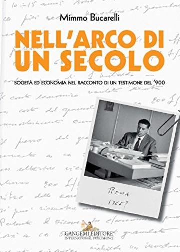 Nell'arco di un secolo: Società ed economia nel racconto di un testimone del '900