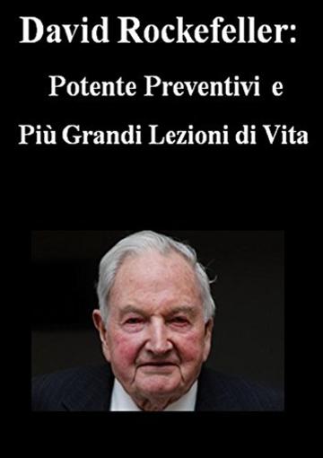 DAVID ROCKEFELLER: Potente preventivi e Più grandi lezioni di vita