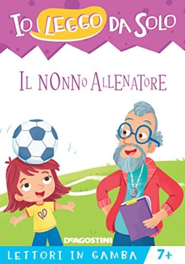 Il nonno allenatore (Io leggo da solo. Lettori in gamba)