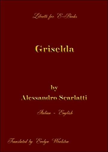 La Griselda: By Alessandro Scarlatti (Libretti for E-books Vol. 2)
