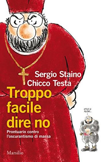 Troppo facile dire no: Prontuario contro l'oscurantismo di massa