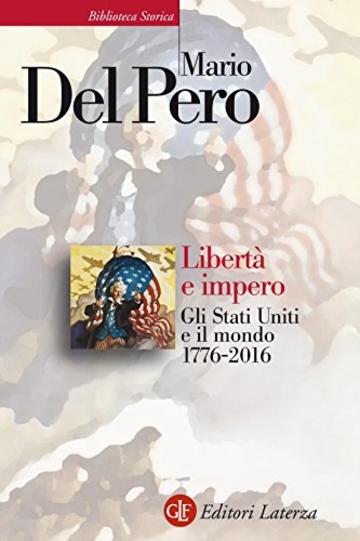 Libertà e impero: Gli Stati Uniti e il mondo 1776-2016