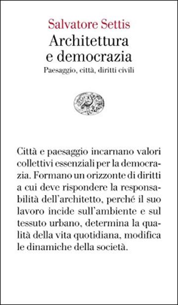 Architettura e democrazia: Paesaggio, città, diritti civili Giulio Einaudi (Vele Vol. 126)