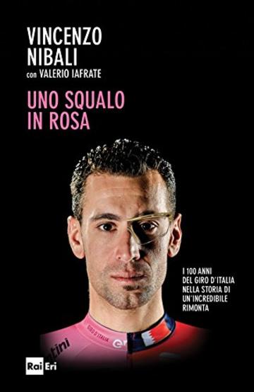 Uno squalo in rosa: I 100 anni del Giro d'Italia nella storia di un'incredibile rimonta