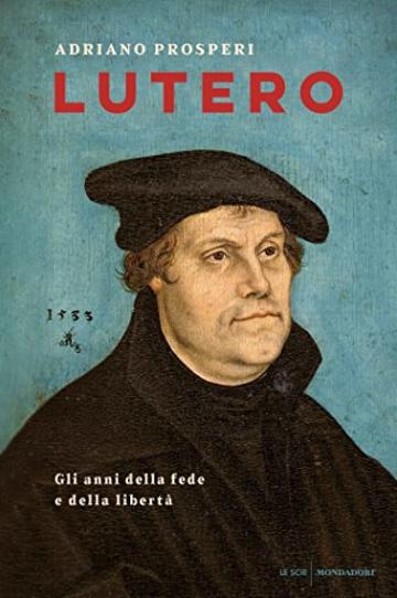 Lutero: Gli anni della fede e della libertà
