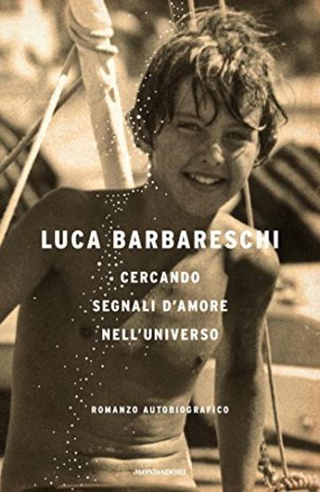 Cercando segnali d'amore nell'universo: Romanzo autobiografico