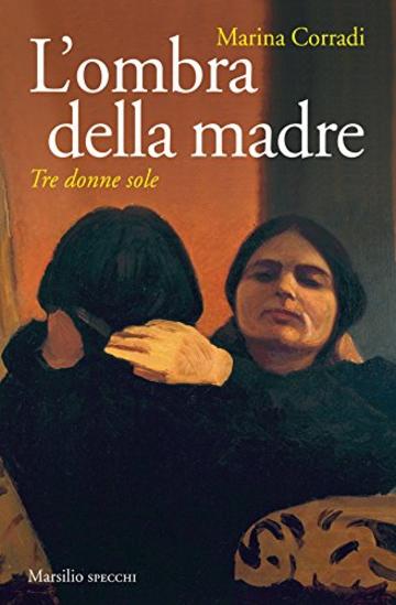 L'ombra della madre: Tre donne sole