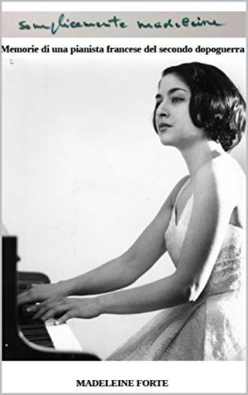 semplicemente madeleine: Memorie di una pianista francese del secondo dopoguerra