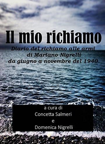 Il mio richiamo: Diario del richiamo alle armi di Mariano Nigrelli da giugno a novembre del 1940