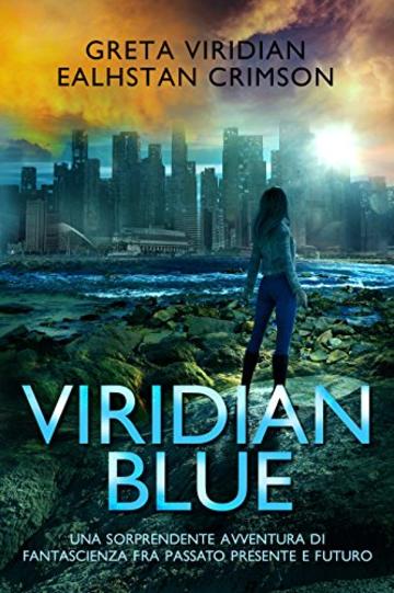 Viridian Blue: Una sorprendente avventura di fantascienza fra passato presente e futuro