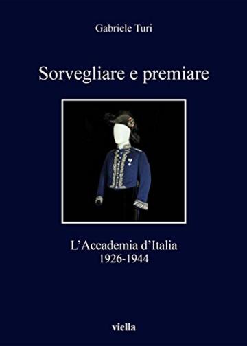 Sorvegliare e premiare: L’Accademia d’Italia, 1926-1944