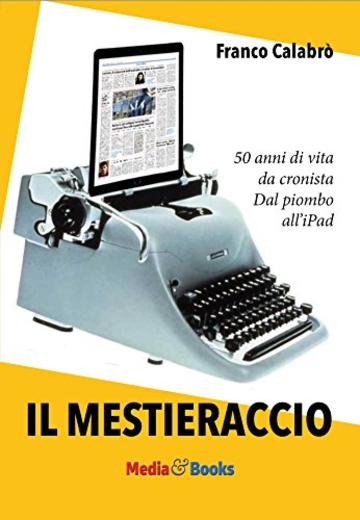 Il Mestieraccio: 50 anni di vita da cronista (Media & Comunicazione)