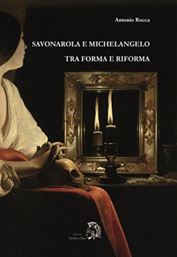 Savonarola e Michelangelo: Tra forma e Riforma