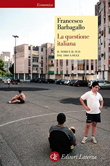 La questione italiana: Il Nord e il Sud dal 1860 a oggi