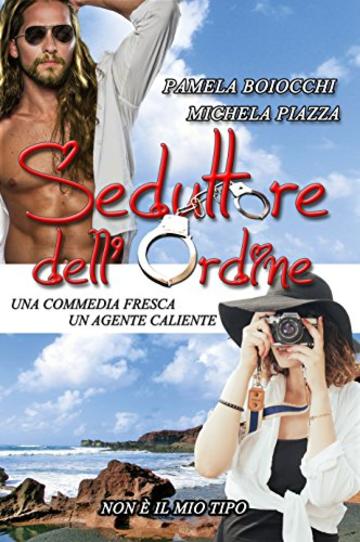 Seduttore dell'ordine: Una commedia fresca, un agente caliente (Non è il mio tipo Vol. 1)