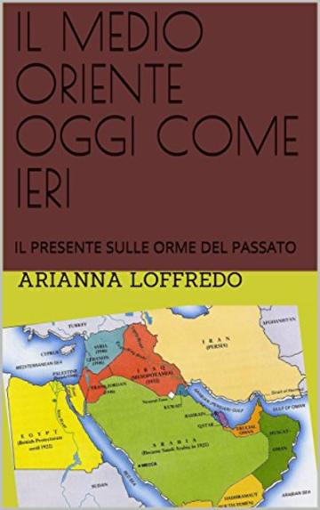 MEDIO ORIENTE OGGI COME IERI: IL PRESENTE SULLE ORME DEL PASSATO