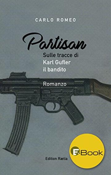 Partisan: Sulle tracce di Karl Gufler il bandito