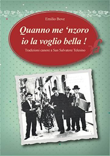Quanno me 'nzoro io la voglio bella!: Tradizioni canore a San Salvatore Telesino