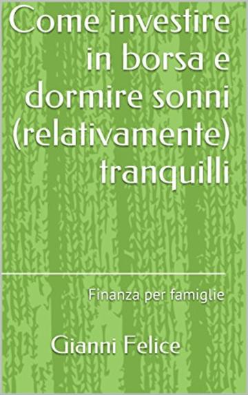 Come investire in borsa e dormire sonni (relativamente) tranquilli: Finanza per famiglie