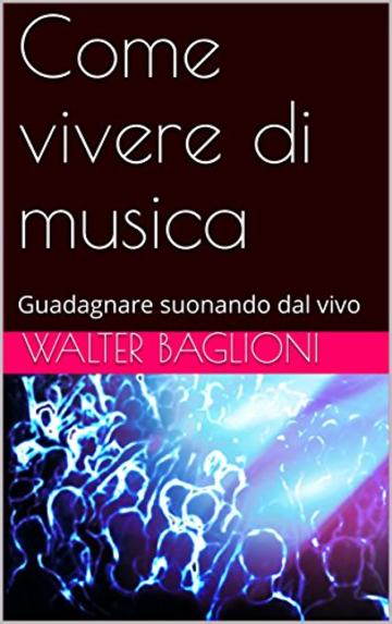 Come vivere di musica: Guadagnare suonando dal vivo