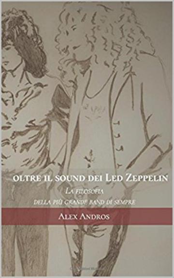 Oltre il sound dei Led Zeppelin: La filosofia della più grande band di sempre