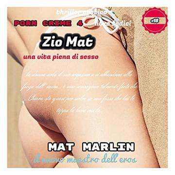 Zio Mat, una vita piena di sesso, di  Mat Marlin (porn crime Vol. 16)