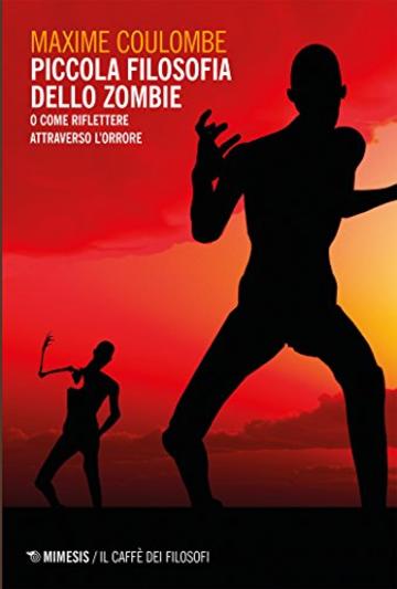 Piccola filosofia dello zombie: O come riflettere attraverso l'orrore (Mimesis horror stories)