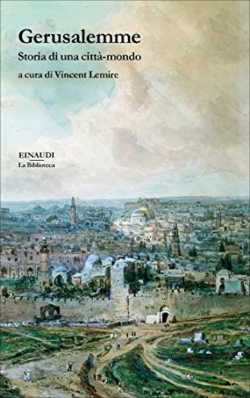 Gerusalemme: Storia di una città-mondo (La biblioteca Vol. 32)