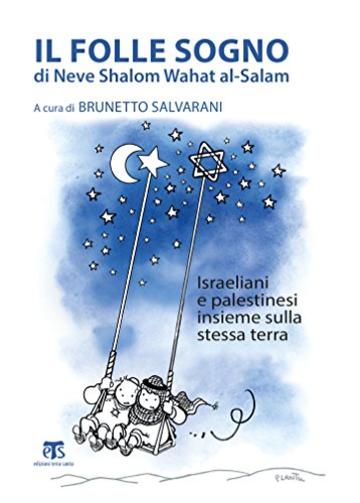Il folle sogno di Neve Shalom Wahat al-Salam: Israeliani e palestinesi insieme sulla stessa terra
