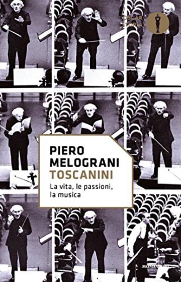 Toscanini: La vita, le passioni, la musica