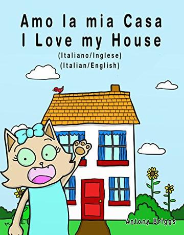 Amo la mia casa - I Love my House: dizione Bilingue - Italiano/Inglese (Rosie Cat)