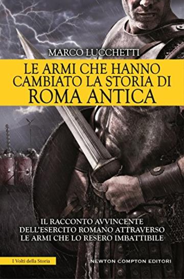 Le armi che hanno cambiato la storia di Roma antica