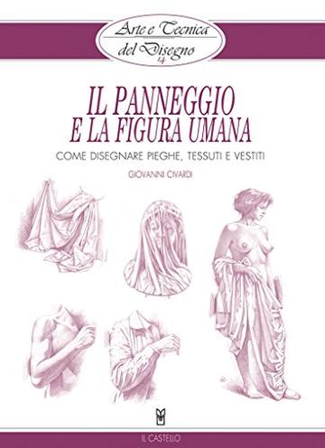 Arte E Tecnica Del Disegno 14 Il Panneggio E La Figura Umana Come Disegnare Pieghe Tessuti E Vestiti Giovanni Civardi