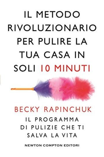 Il metodo rivoluzionario per pulire la tua casa in soli 10 minuti, Becky  Rapinchuk