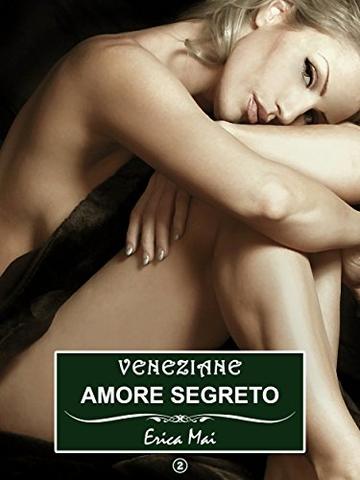 Veneziane Amore segreto: Vol. 2