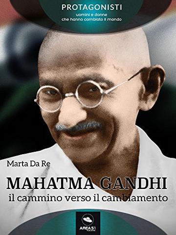 Mahatma Gandhi: Il cammino verso il cambiamento