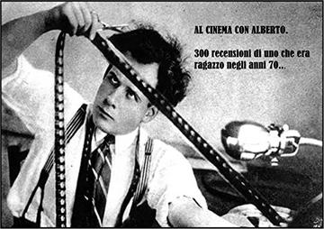 Al Cinema con Alberto: 300 recensioni di un ragazzo degli anni 70 al prezzo di un biglietto del cinema