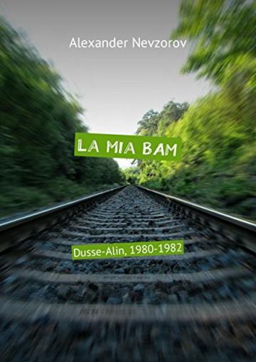 La mia BAM: Dusse-Alin, 1980-1982