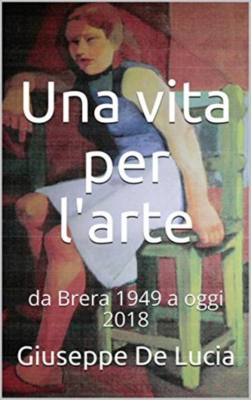 Una vita per l'arte: da Brera 1949 a oggi 2018