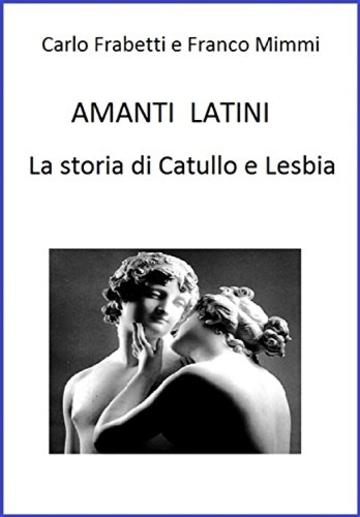 Amanti latini - La storia di Catullo e Lesbia