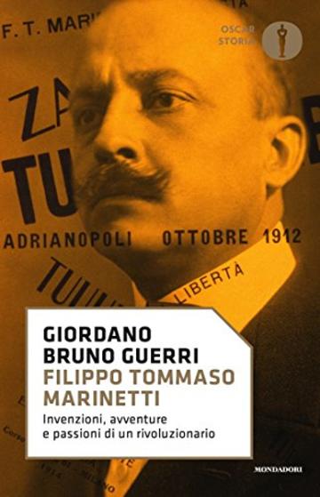 Filippo Tommaso Marinetti: Invenzioni, avventure e passioni di un rivoluzionario