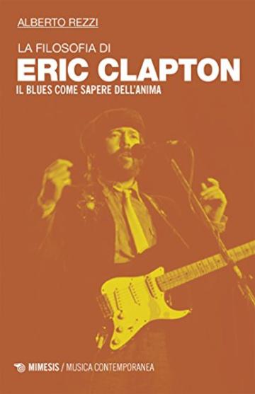 La filosofia di Eric Clapton: Il blues come sapere dell'anima